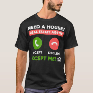 Need A House Real Estate Agent Funny Realtor  T-Shirt