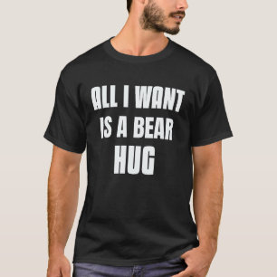 Need A Hug Bear Sign Of All I Want Is A Bear Hug T-Shirt