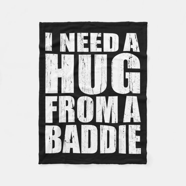 Need A Hug From A Baddie Funny Meme Humour Fleece Blanket (Front)