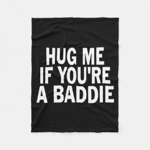 Need a hug if a baddie funny gag men women fleece blanket