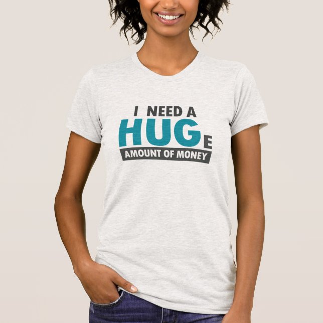 Need A Huge Amount Funny Hug Office Coworker T-Shirt (Front)