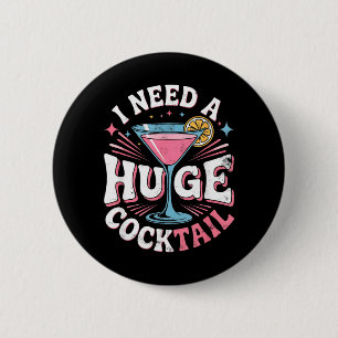 Need A Huge Coctail Funny Adult Humour Funny 6 Cm Round Badge
