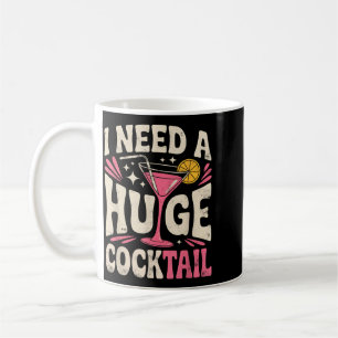 Need A Huge Coctail Funny Adult Humour Funny Coffee Mug