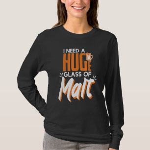 Need A Huge Glass Of Malt Whiskey T-Shirt