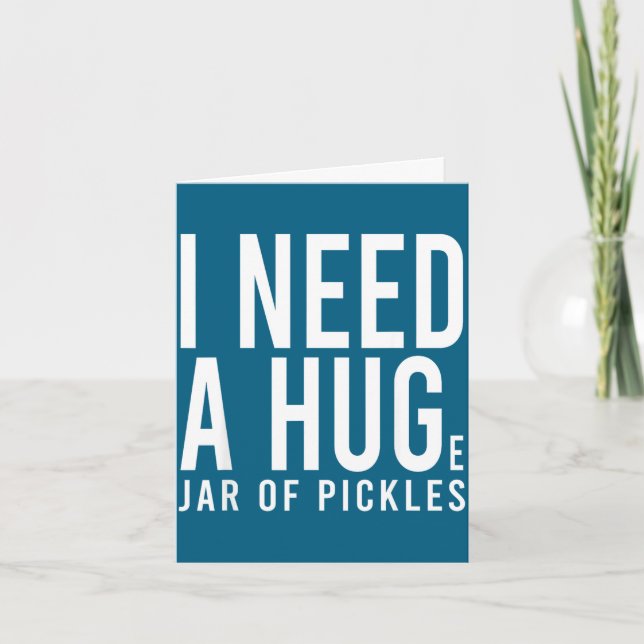 Need a huge jar of pickles funny pickle lover menN Card (Front)