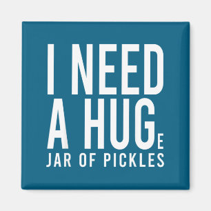 Need a huge jar of pickles funny pickle lover menN Magnet