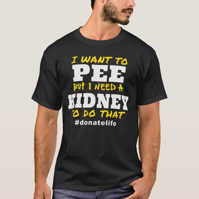 Need a Kidney to Pee T-Shirt (Front)
