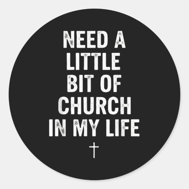 Need A Little Bit Of Church In My Life Tee _ Relig Classic Round Sticker (Front)