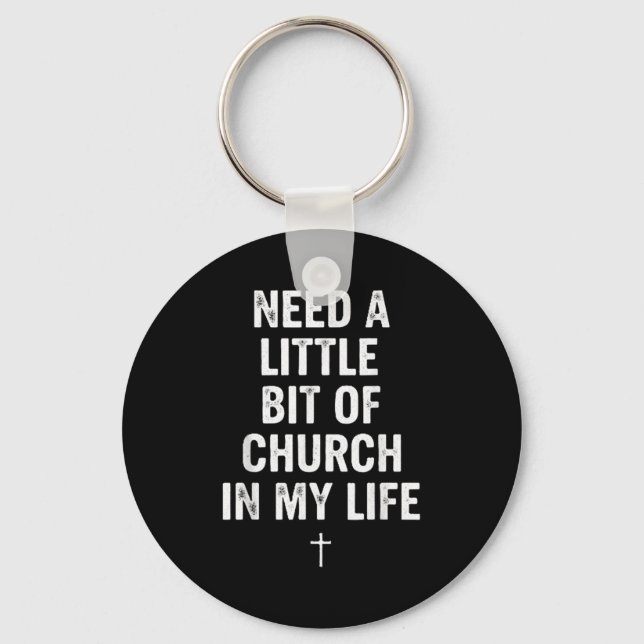 Need A Little Bit Of Church In My Life Tee _ Relig Key Ring (Front)
