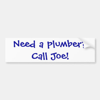 Need a plumber?Call Joe! Bumper Sticker