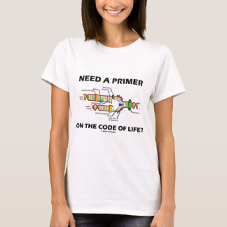 Need A Primer On The Code Of Life? (DNA Humour) T-Shirt