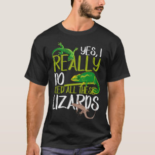 Need all Lizards Reptile Leopard Gecko Chameleon T-Shirt