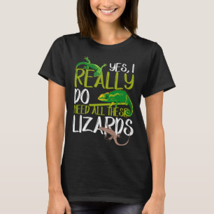 Need all Lizards Reptile Leopard Gecko Chameleon T-Shirt