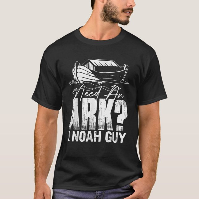 Need an Ark I Noah Guy Christian Christ God Lover T-Shirt (Front)