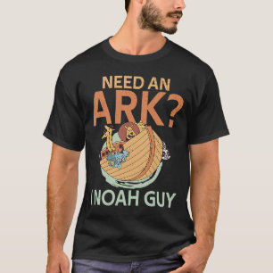 Need an Ark I Noah Guy Christian Pun  Humour T-Shirt