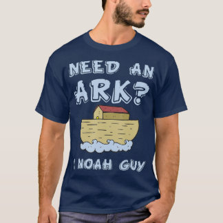 Need An Ark I Noah Guy  Funny Christian Pun T-Shirt