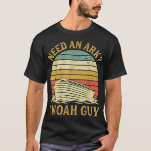 Need An Ark I Noah Guy Funny Humour Christian Pun T-Shirt