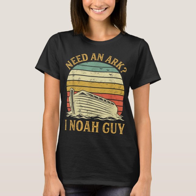 Need An Ark I Noah Guy Funny Humour Christian Pun T-Shirt (Front)