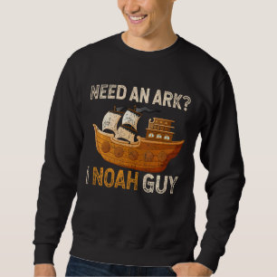Need An Ark I Noah Guy Funny Spiritual Christianit Sweatshirt