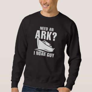 Need An Ark I Noah Guy Sweatshirt
