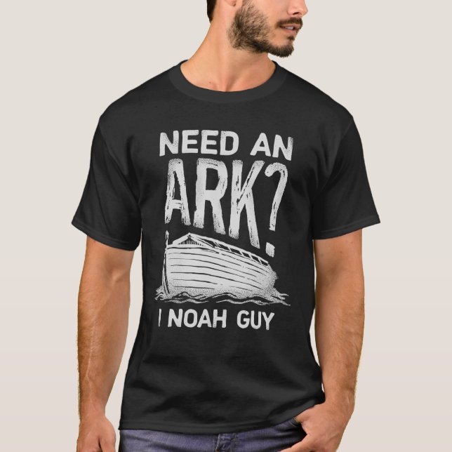 Need An Ark I Noah Guy T Christian Pun Funny Humou T-Shirt (Front)