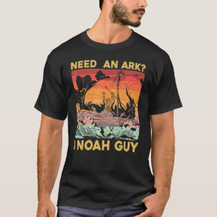 Need an Ark I Noah Guy T-Shirt