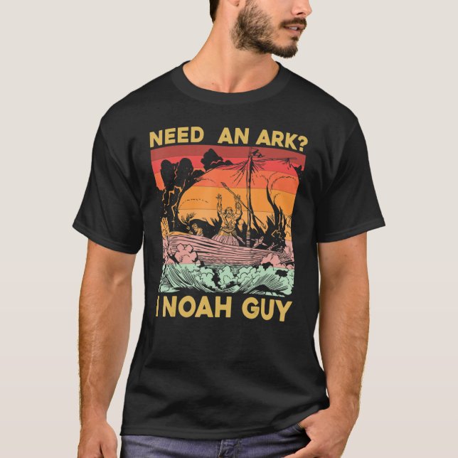 Need an Ark I Noah Guy T-Shirt (Front)