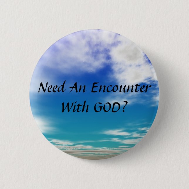 Need An Encounter With GOD 6 Cm Round Badge (Front)