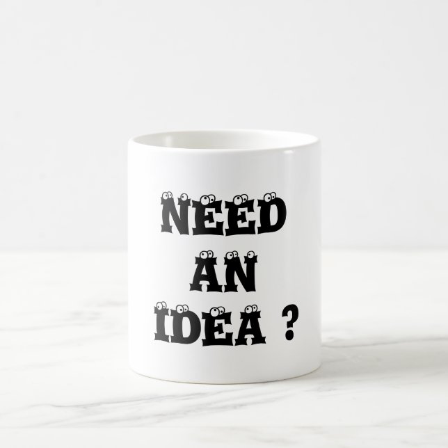 NEED AN IDEA ? COFFEE MUG (Center)