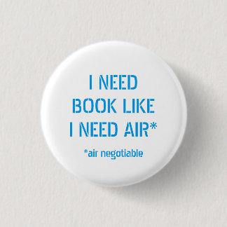 Need Books Like I Need Air 3 Cm Round Badge