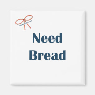 Need Bread Reminder Magnet