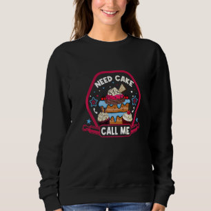 Need Cake Call Me  Cake And Cookies Sweatshirt