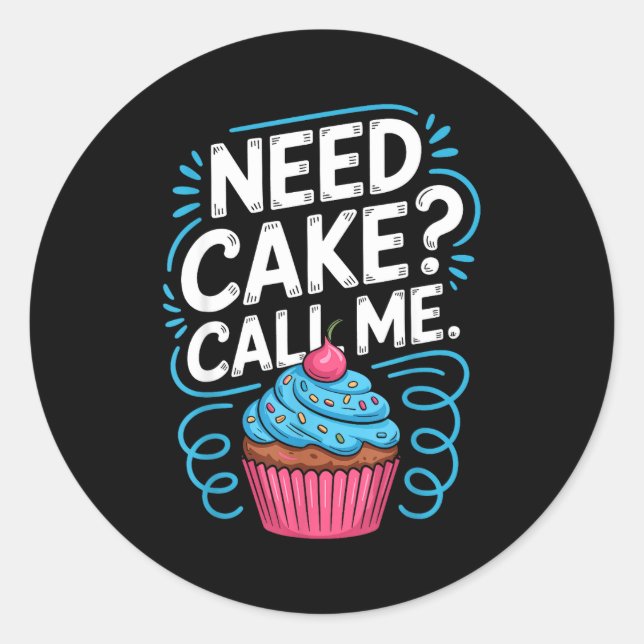 Need Cake Call Me Funny Baking Quote For Home Bake Classic Round Sticker (Front)