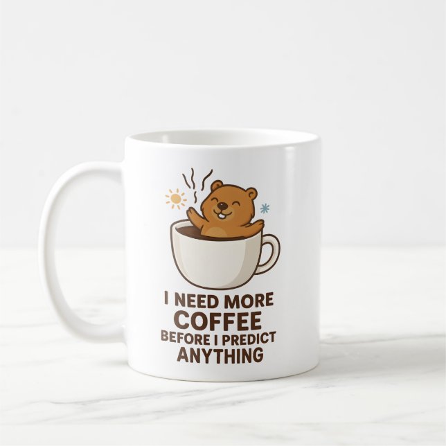 Need Coffee Before Predict Anything Groundhog Day Mug (Left)