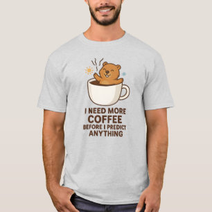 Need Coffee Before Predict Anything Groundhog Day T-Shirt
