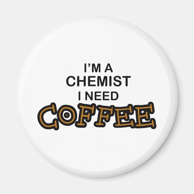 Need Coffee - Chemist Magnet (Front)