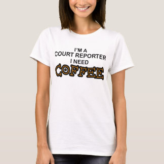 Need Coffee - Court Reporter T-Shirt