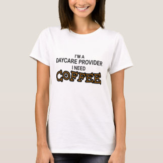 Need Coffee - Daycare Provider T-Shirt
