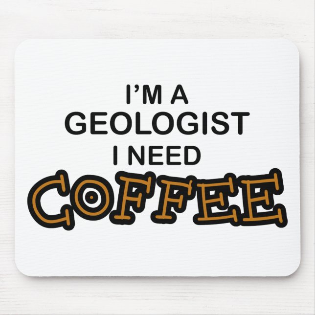 Need Coffee - Geologist Mouse Mat (Front)