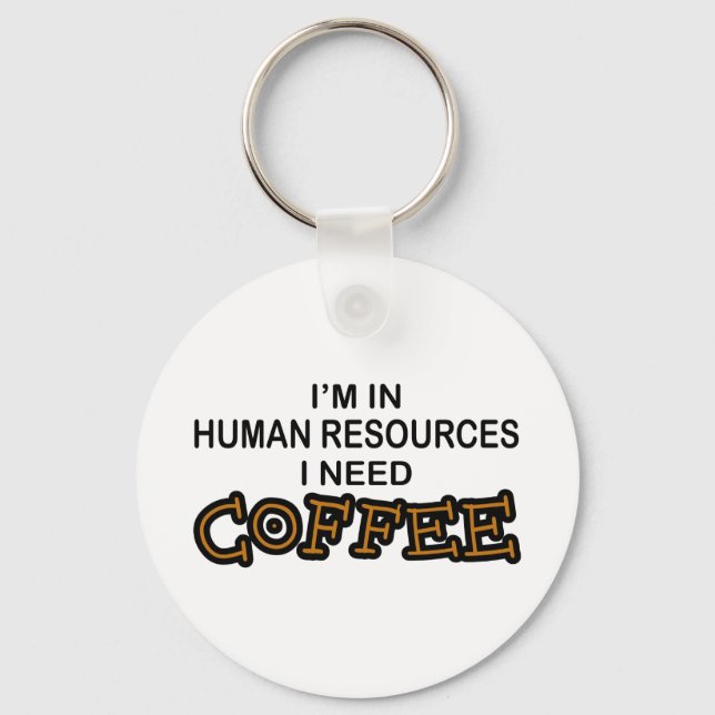 Need Coffee - Human Resources Key Ring (Front)