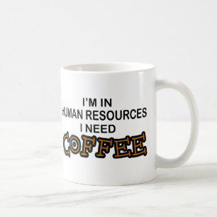 Need Coffee - Human Resources Mug
