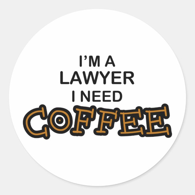 Need Coffee - Lawyer Classic Round Sticker (Front)