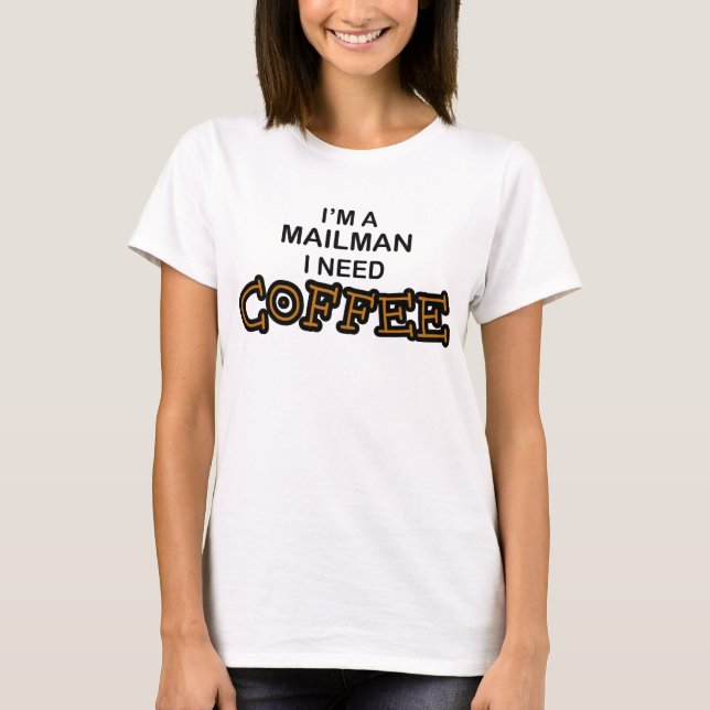 Need Coffee - Mailman T-Shirt (Front)