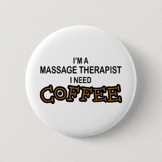 Need Coffee - Massage Therapist 6 Cm Round Badge