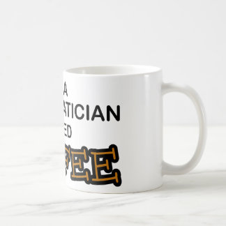 Need Coffee - Mathematician Mug
