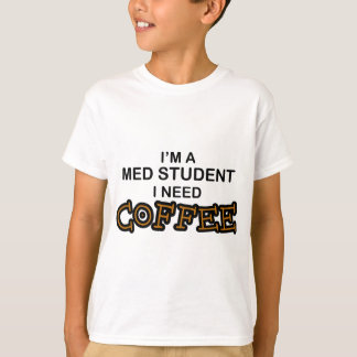 Need Coffee - Med Student T-Shirt