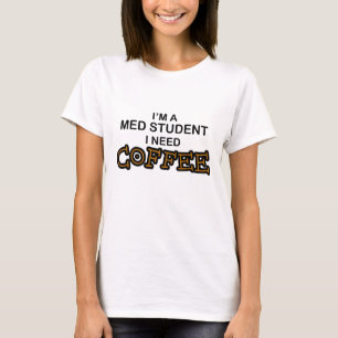 Need Coffee - Med Student T-Shirt