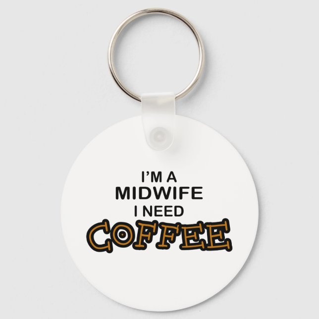 Need Coffee - Midwife Key Ring (Front)