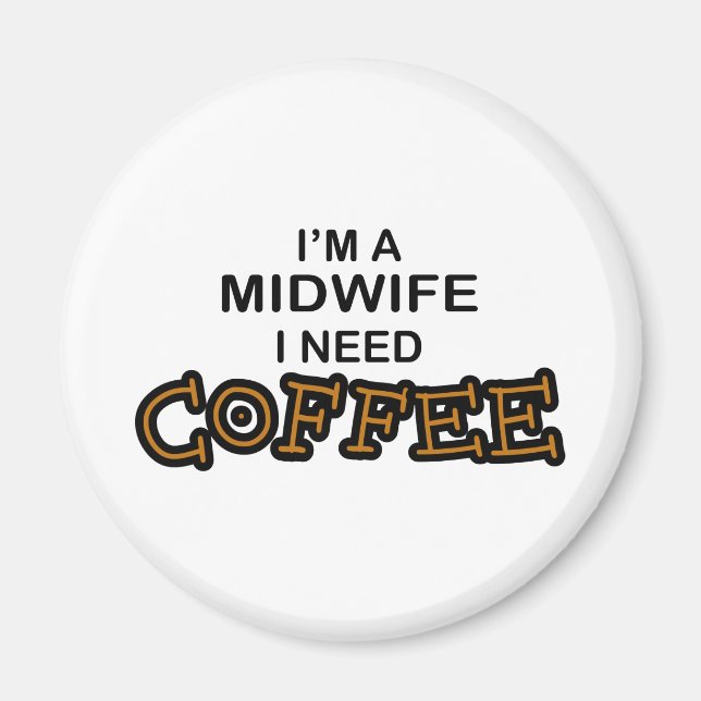 Need Coffee - Midwife Magnet (Front)