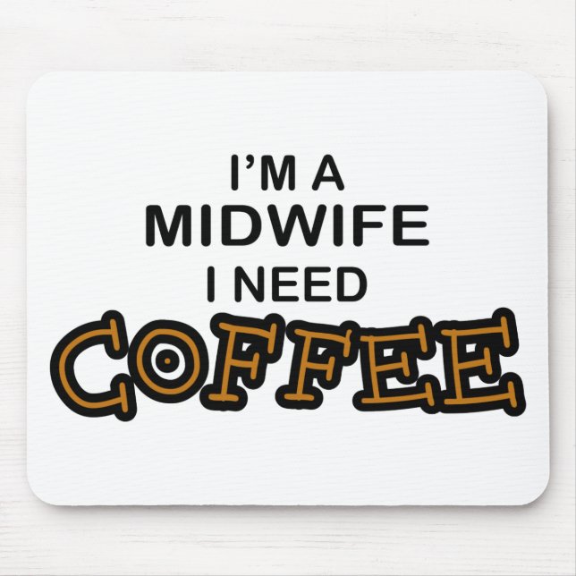 Need Coffee - Midwife Mouse Mat (Front)